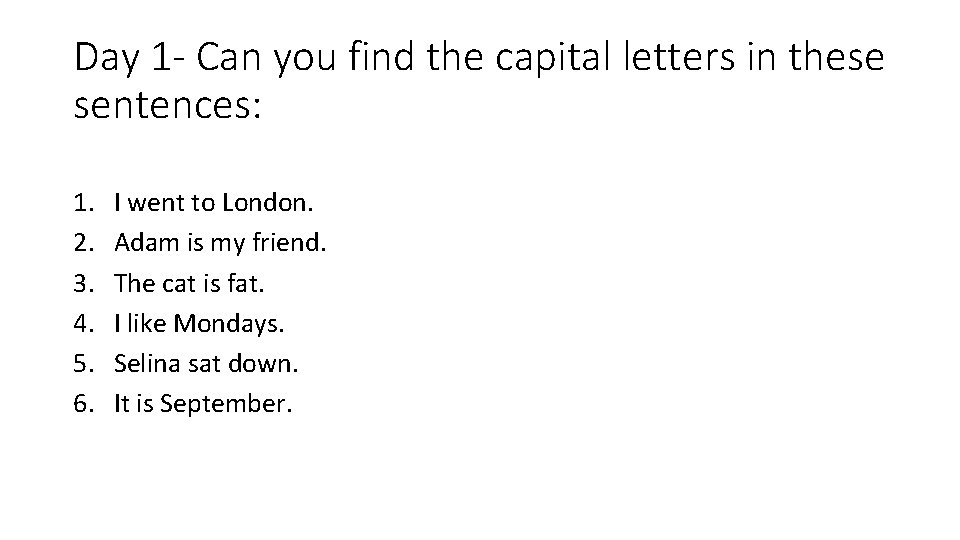 Day 1 - Can you find the capital letters in these sentences: 1. 2.