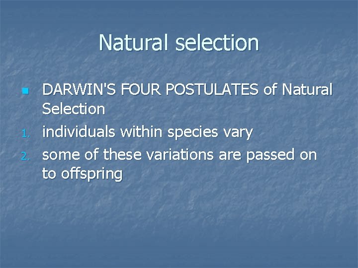 Natural selection n 1. 2. DARWIN'S FOUR POSTULATES of Natural Selection individuals within species