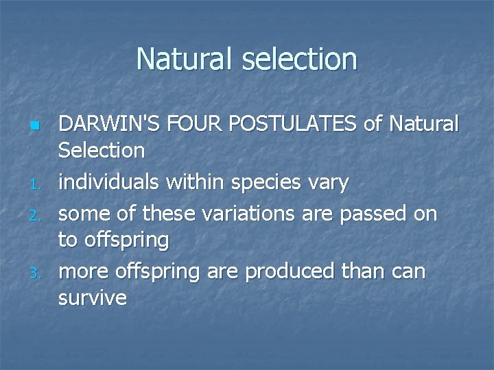 Natural selection n 1. 2. 3. DARWIN'S FOUR POSTULATES of Natural Selection individuals within