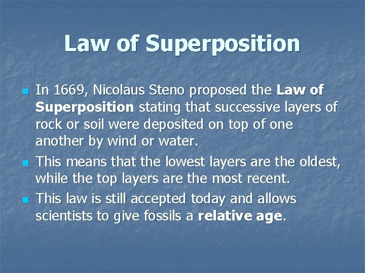 Law of Superposition n In 1669, Nicolaus Steno proposed the Law of Superposition stating