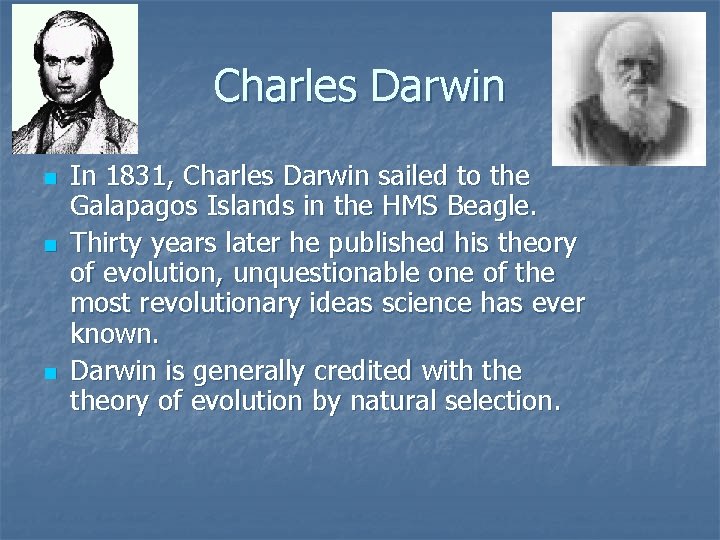 Charles Darwin n In 1831, Charles Darwin sailed to the Galapagos Islands in the