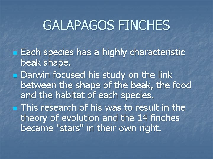 GALAPAGOS FINCHES n n n Each species has a highly characteristic beak shape. Darwin