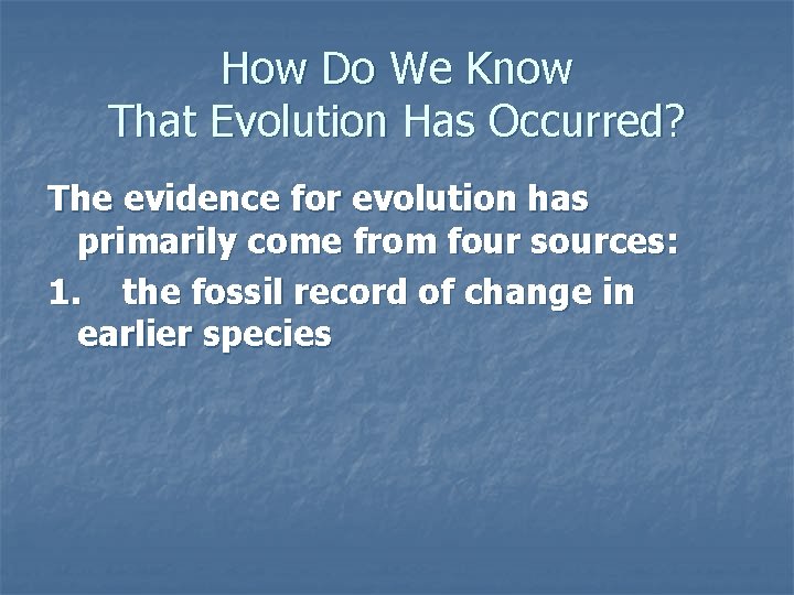 How Do We Know That Evolution Has Occurred? The evidence for evolution has primarily