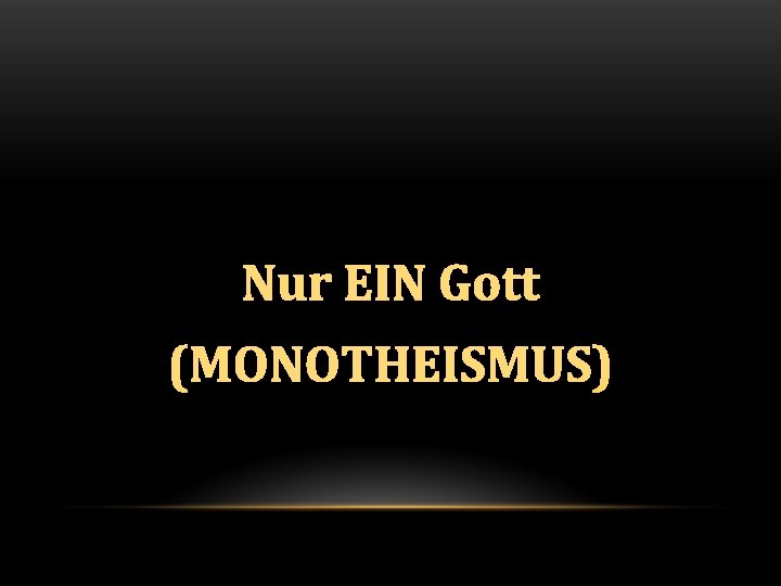Nur EIN Gott (MONOTHEISMUS) 
