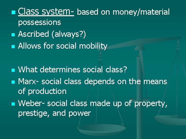 n n n Class system- based on money/material possessions Ascribed (always? ) Allows for