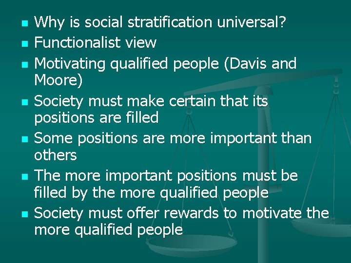 n n n n Why is social stratification universal? Functionalist view Motivating qualified people