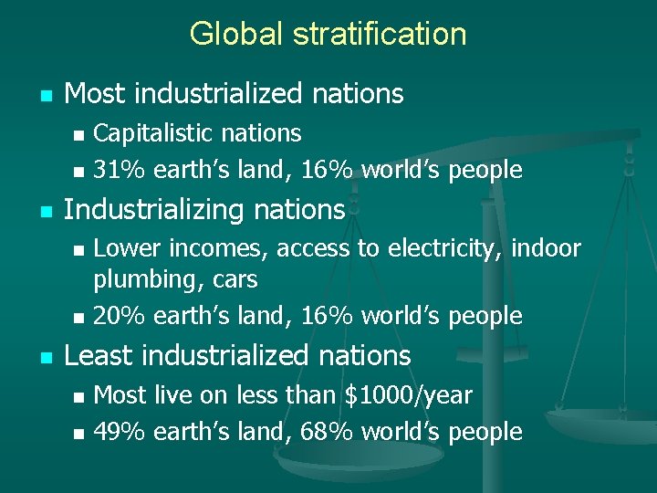 Global stratification n Most industrialized nations Capitalistic nations n 31% earth’s land, 16% world’s