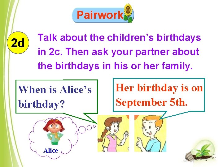 Pairwork 2 d Talk about the children’s birthdays in 2 c. Then ask your