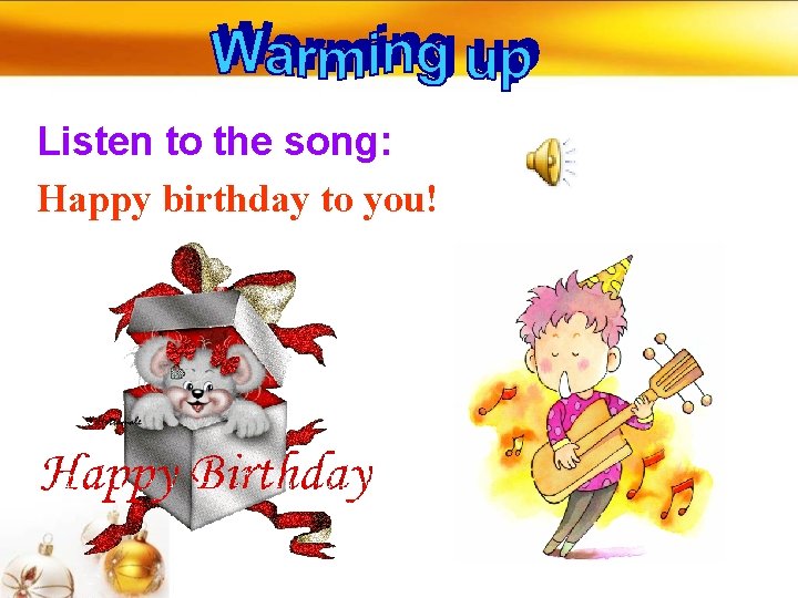 Listen to the song: Happy birthday to you! 