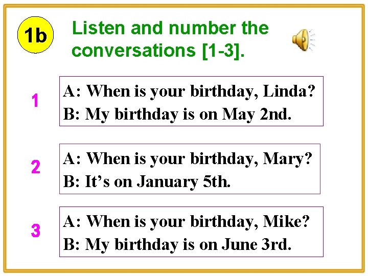 1 b Listen and number the conversations [1 -3]. 1 A: When is your