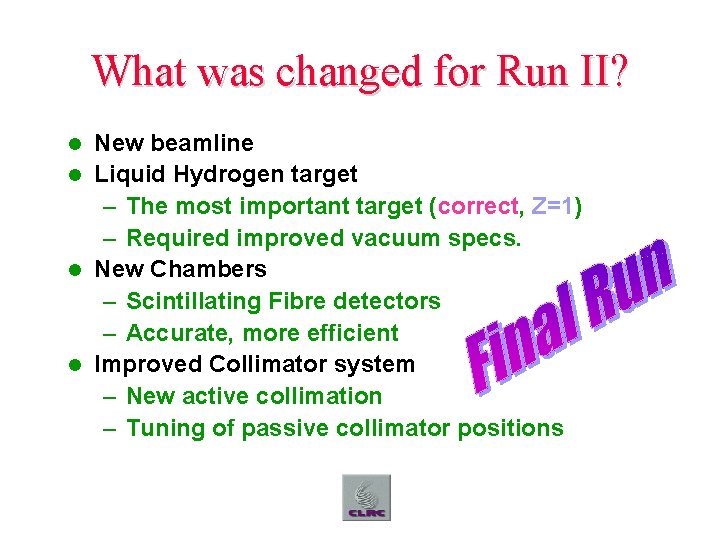 What was changed for Run II? New beamline l Liquid Hydrogen target – The