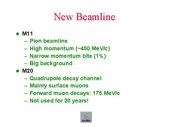 New Beamline M 11 – Pion beamline – High momentum (~450 Me. V/c) –