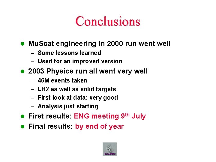 Conclusions l Mu. Scat engineering in 2000 run went well – Some lessons learned