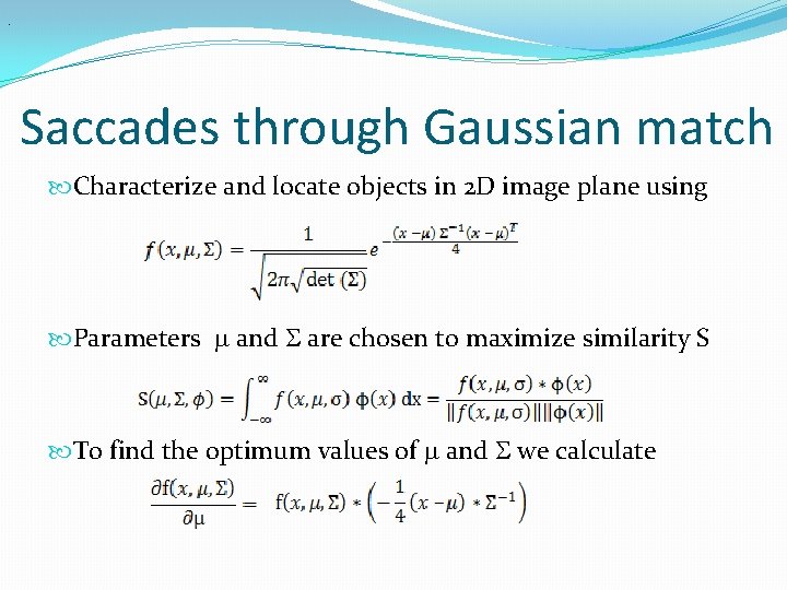 . Saccades through Gaussian match Characterize and locate objects in 2 D image plane