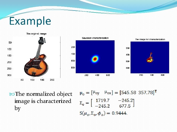 Example The normalized object image is characterized by 