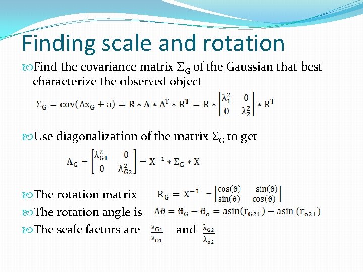 Finding scale and rotation Find the covariance matrix SG of the Gaussian that best