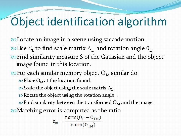 Object identification algorithm Locate an image in a scene using saccade motion. Use SL