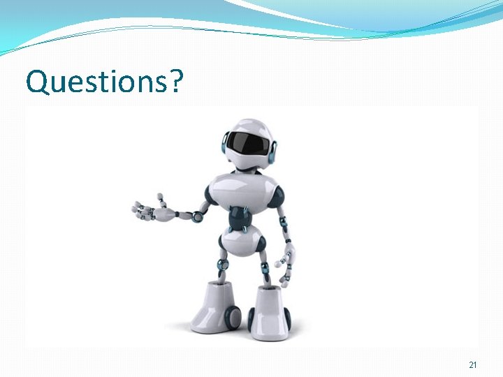 Questions? 21 
