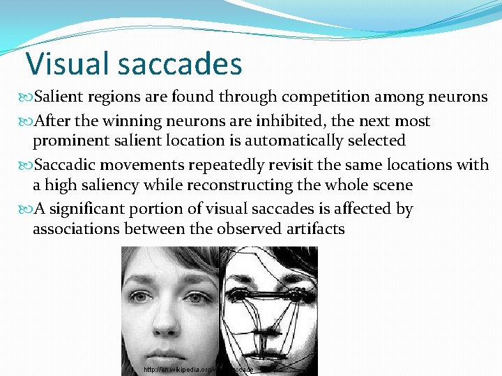 Visual saccades Salient regions are found through competition among neurons After the winning neurons
