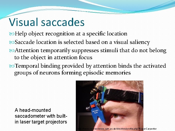 Visual saccades Help object recognition at a specific location Saccade location is selected based