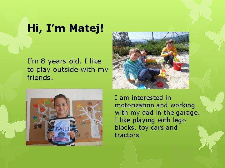 Hi, I’m Matej! I’m 8 years old. I like to play outside with my