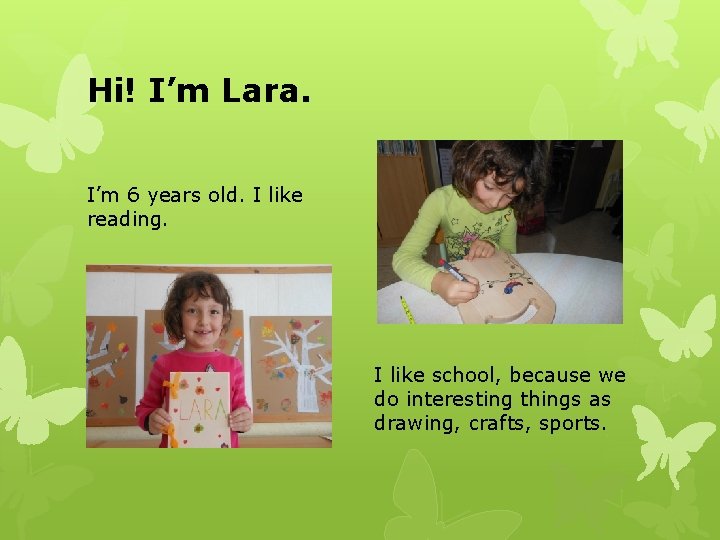 Hi! I’m Lara. I’m 6 years old. I like reading. I like school, because