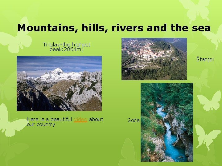 Mountains, hills, rivers and the sea Triglav-the highest peak(2864 m) Štanjel Here is a