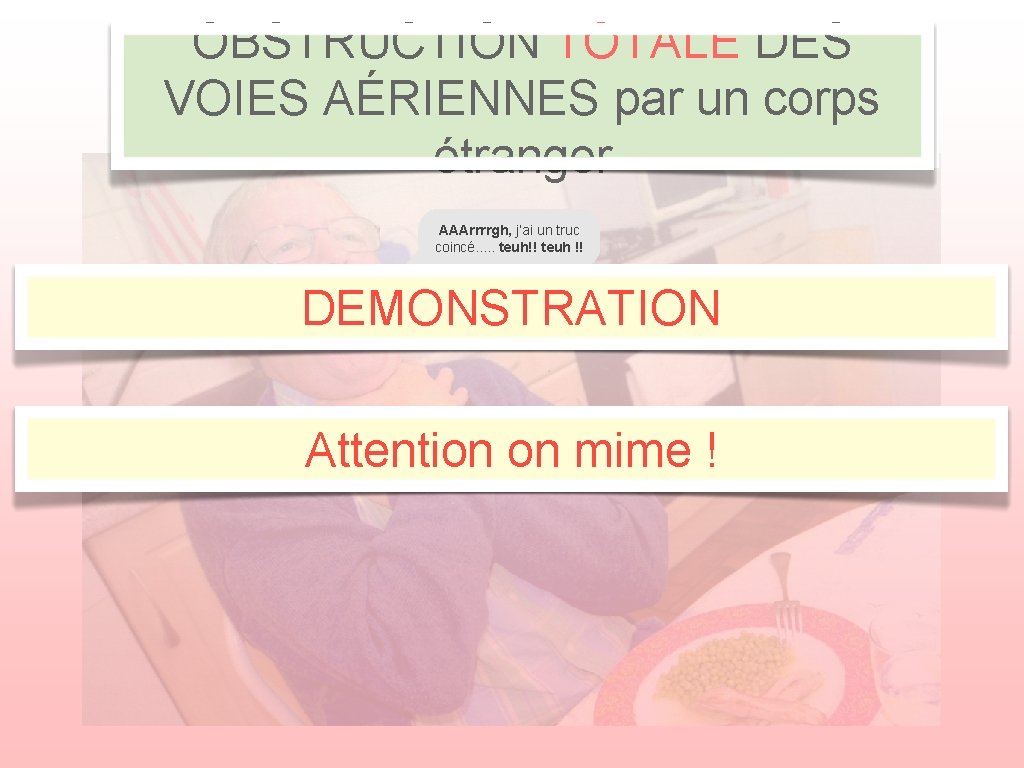 OBSTRUCTION TOTALE DES VOIES AÉRIENNES par un corps étranger AAArrrrgh, j’ai un truc coincé.