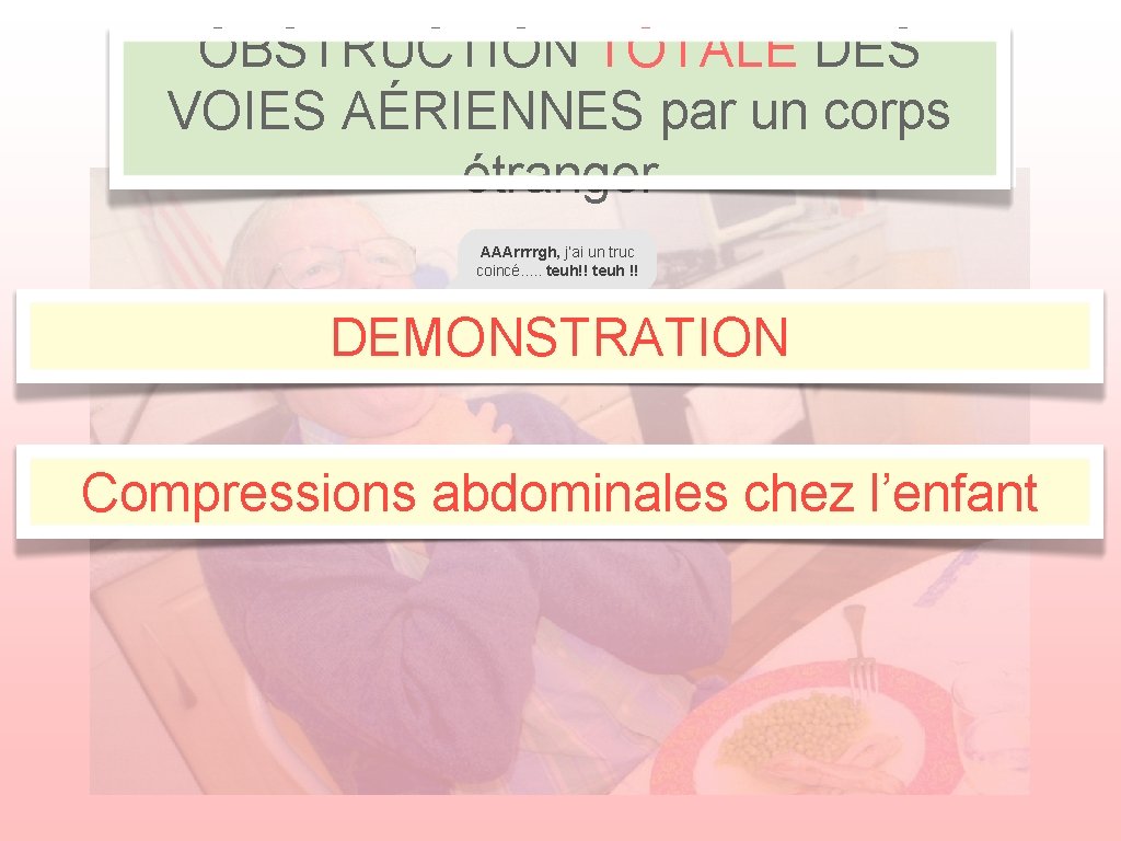 OBSTRUCTION TOTALE DES VOIES AÉRIENNES par un corps étranger AAArrrrgh, j’ai un truc coincé.