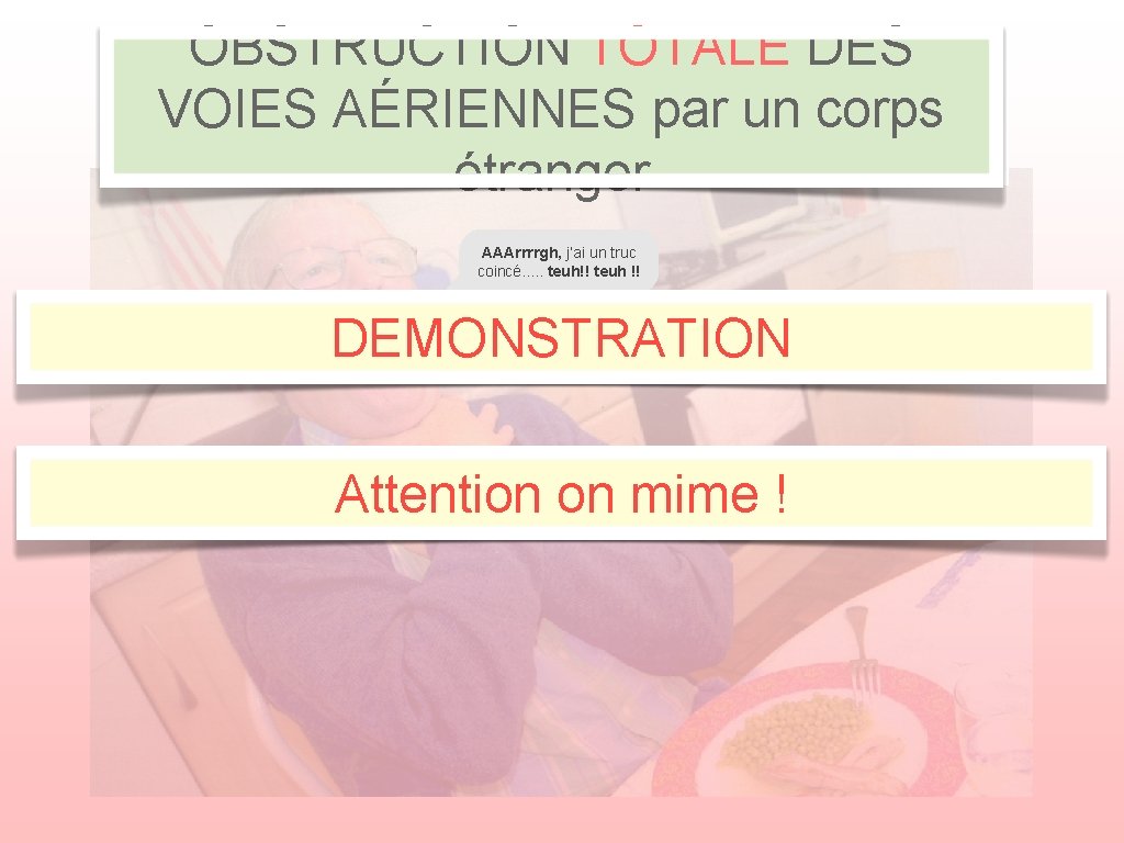 OBSTRUCTION TOTALE DES VOIES AÉRIENNES par un corps étranger AAArrrrgh, j’ai un truc coincé.