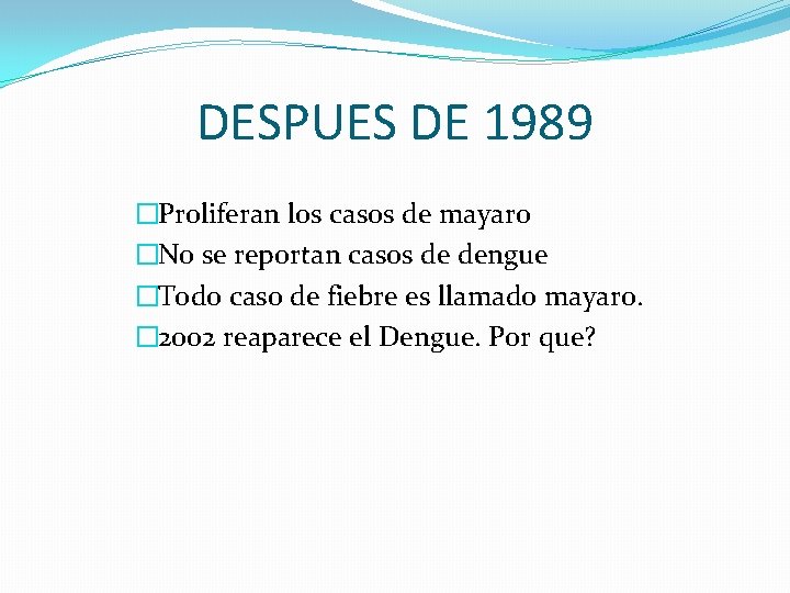 DESPUES DE 1989 �Proliferan los casos de mayaro �No se reportan casos de dengue