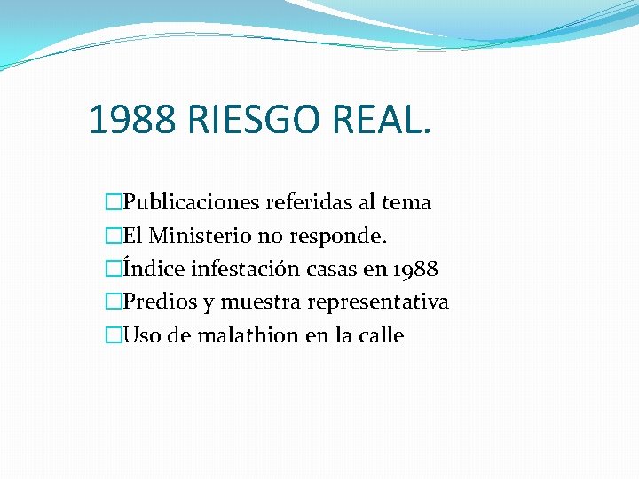 1988 RIESGO REAL. �Publicaciones referidas al tema �El Ministerio no responde. �Índice infestación casas