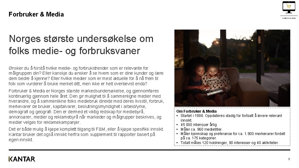 Forbruker & Media Norges største undersøkelse om folks medie- og forbruksvaner Ønsker du å