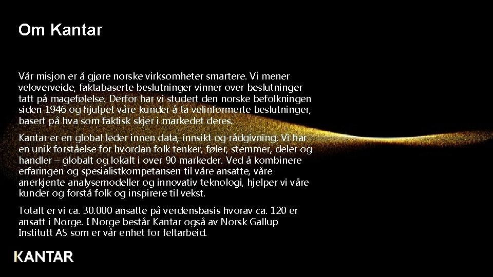 Om Kantar Vår misjon er å gjøre norske virksomheter smartere. Vi mener veloverveide, faktabaserte