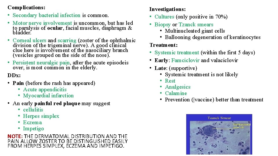 Complications: • Secondary bacterial infection is common. • Motor nerve involvement is uncommon, but