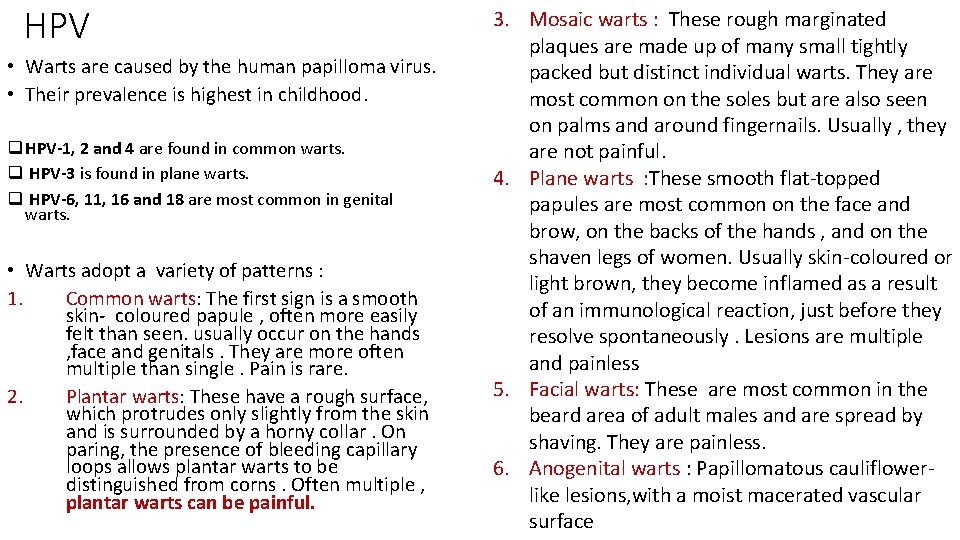 HPV • Warts are caused by the human papilloma virus. • Their prevalence is