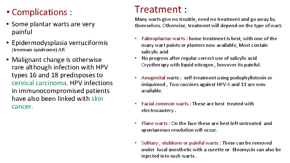  • Complications : • Some plantar warts are very painful • Epidermodysplasia verruciformis
