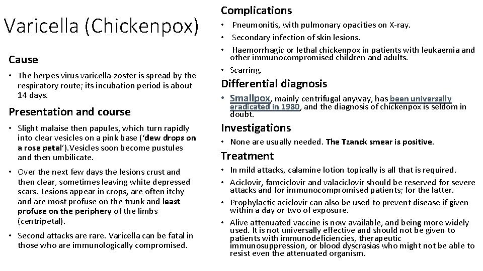 Varicella (Chickenpox) Cause • The herpes virus varicella-zoster is spread by the respiratory route;