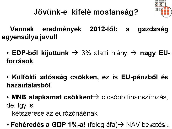Jövünk-e kifelé mostanság? Vannak eredmények egyensúlya javult 2012 -től: a gazdaság • EDP-ből kijöttünk