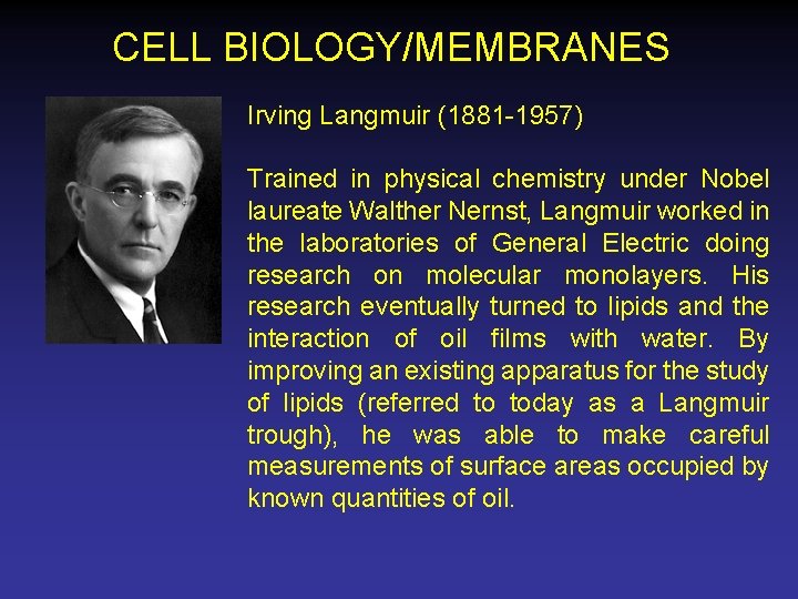 CELL BIOLOGY/MEMBRANES Irving Langmuir (1881 -1957) Trained in physical chemistry under Nobel laureate Walther