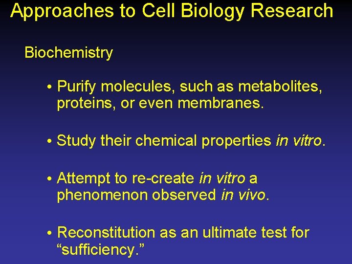 Approaches to Cell Biology Research Biochemistry • Purify molecules, such as metabolites, proteins, or