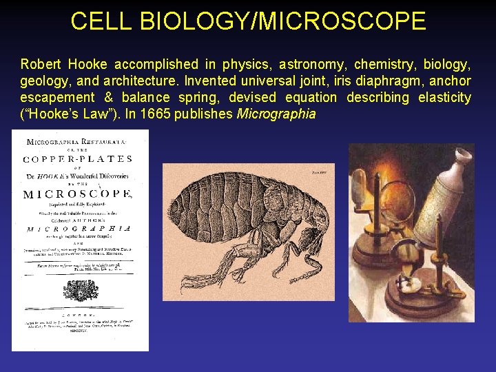 CELL BIOLOGY/MICROSCOPE Robert Hooke accomplished in physics, astronomy, chemistry, biology, geology, and architecture. Invented