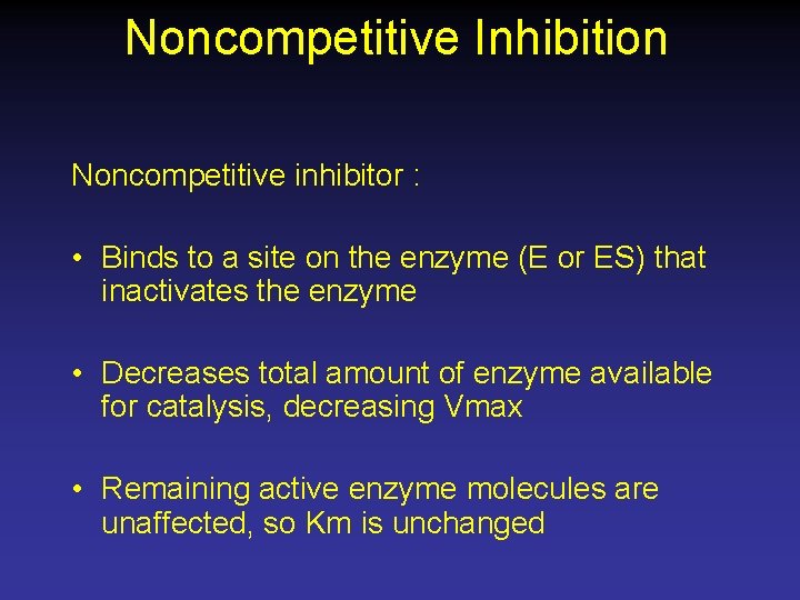 Noncompetitive Inhibition Noncompetitive inhibitor : • Binds to a site on the enzyme (E