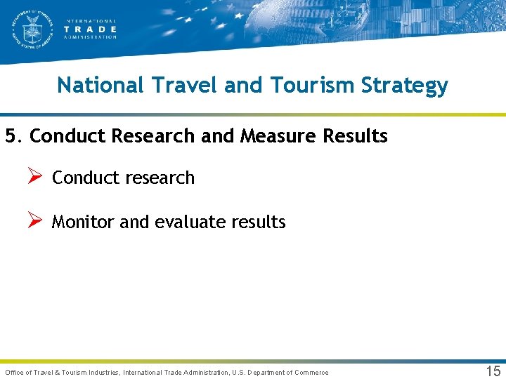 National Travel and Tourism Strategy 5. Conduct Research and Measure Results Ø Conduct research