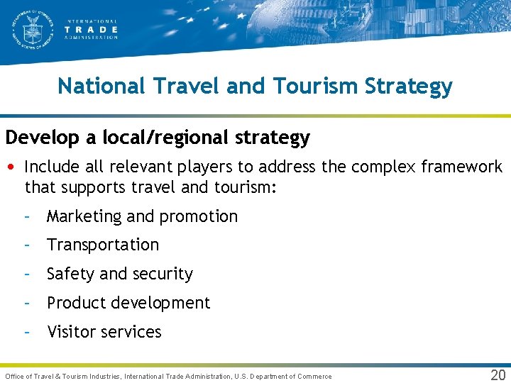 National Travel and Tourism Strategy Develop a local/regional strategy • Include all relevant players