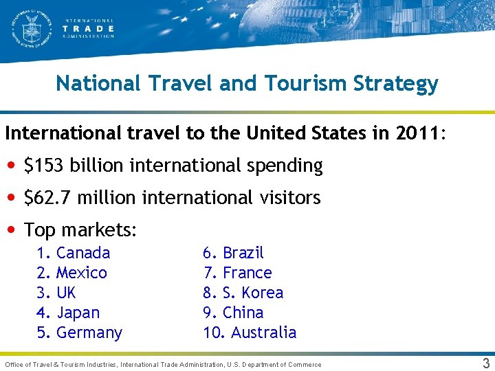 National Travel and Tourism Strategy International travel to the United States in 2011: •