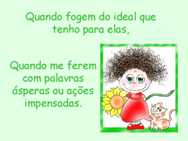 Quando fogem do ideal que tenho para elas, Quando me ferem com palavras ásperas