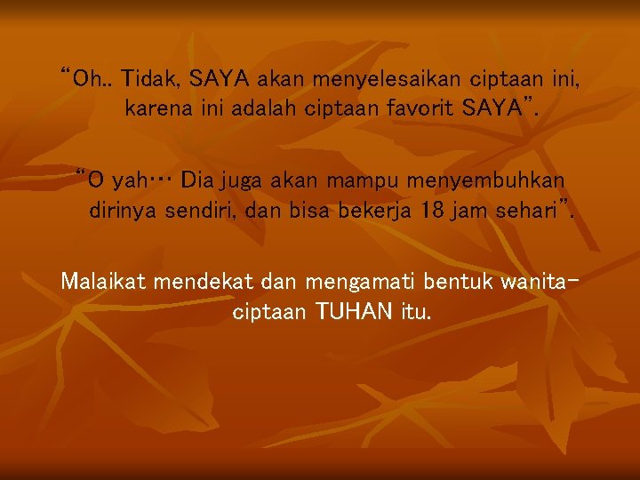 “Oh. . Tidak, SAYA akan menyelesaikan ciptaan ini, karena ini adalah ciptaan favorit SAYA”.