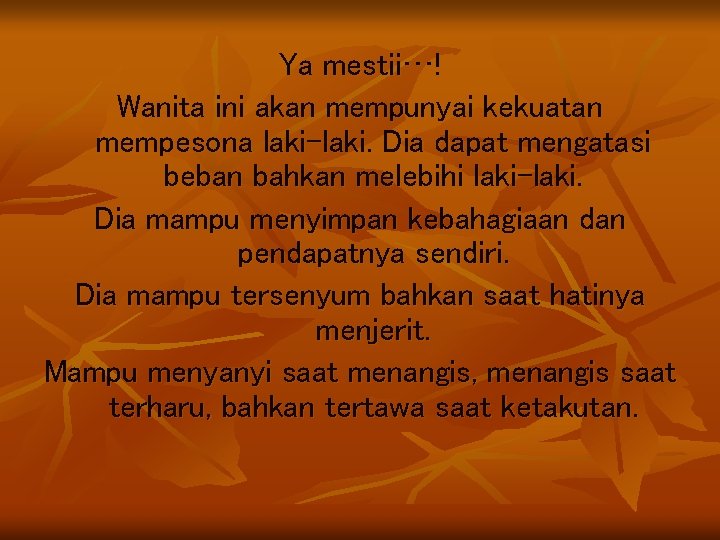 Ya mestii…! Wanita ini akan mempunyai kekuatan mempesona laki-laki. Dia dapat mengatasi beban bahkan