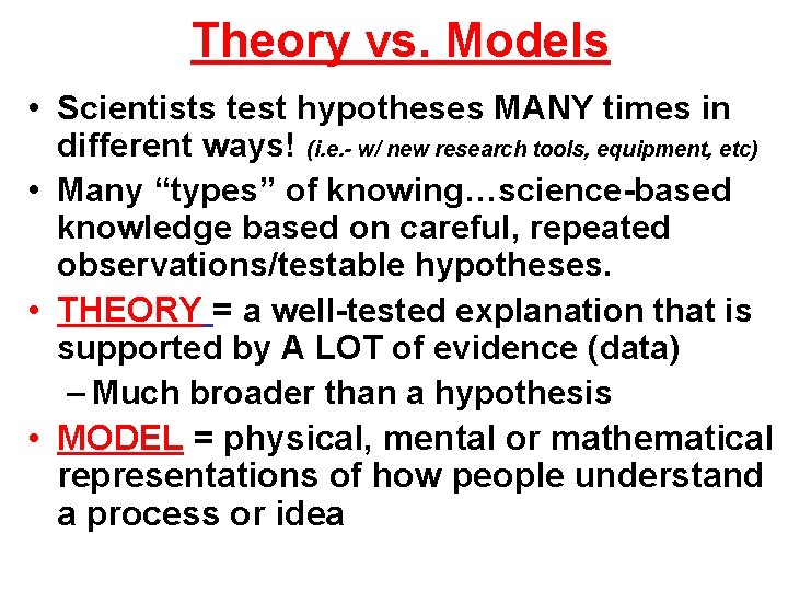 Theory vs. Models • Scientists test hypotheses MANY times in different ways! (i. e.